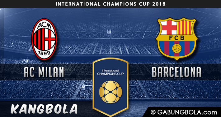 Statistik Dan Prediksi AC Milan vs Barcelona ICC 5 Agustus 2018