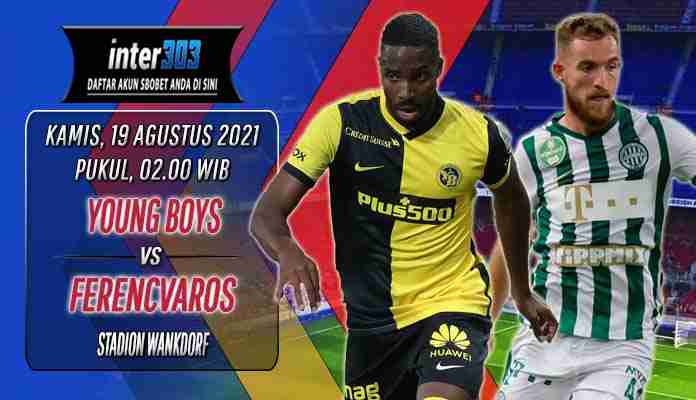 Prediksi Young Boys vs Ferencvaros, 19 Agustus 2021, Kualifikasi Champions