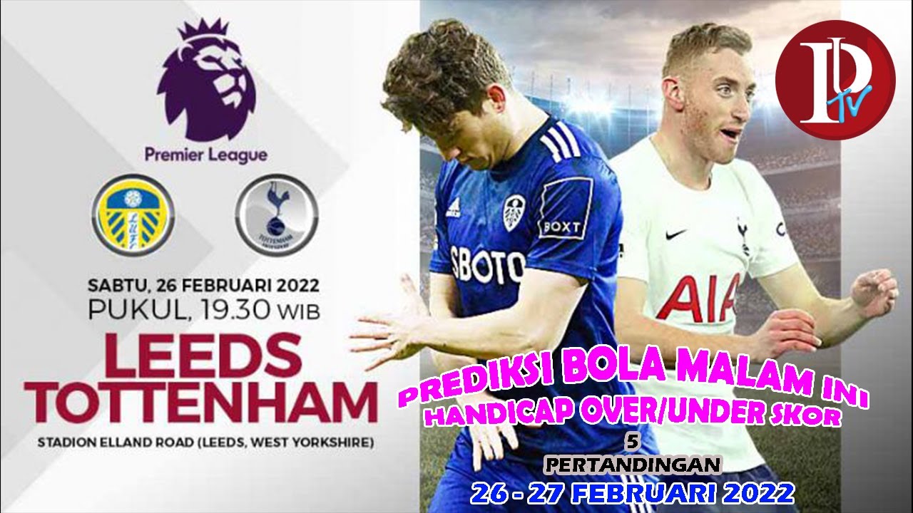 Prediksi Leeds vs Tottenham, 26 Februari, Liga Inggris