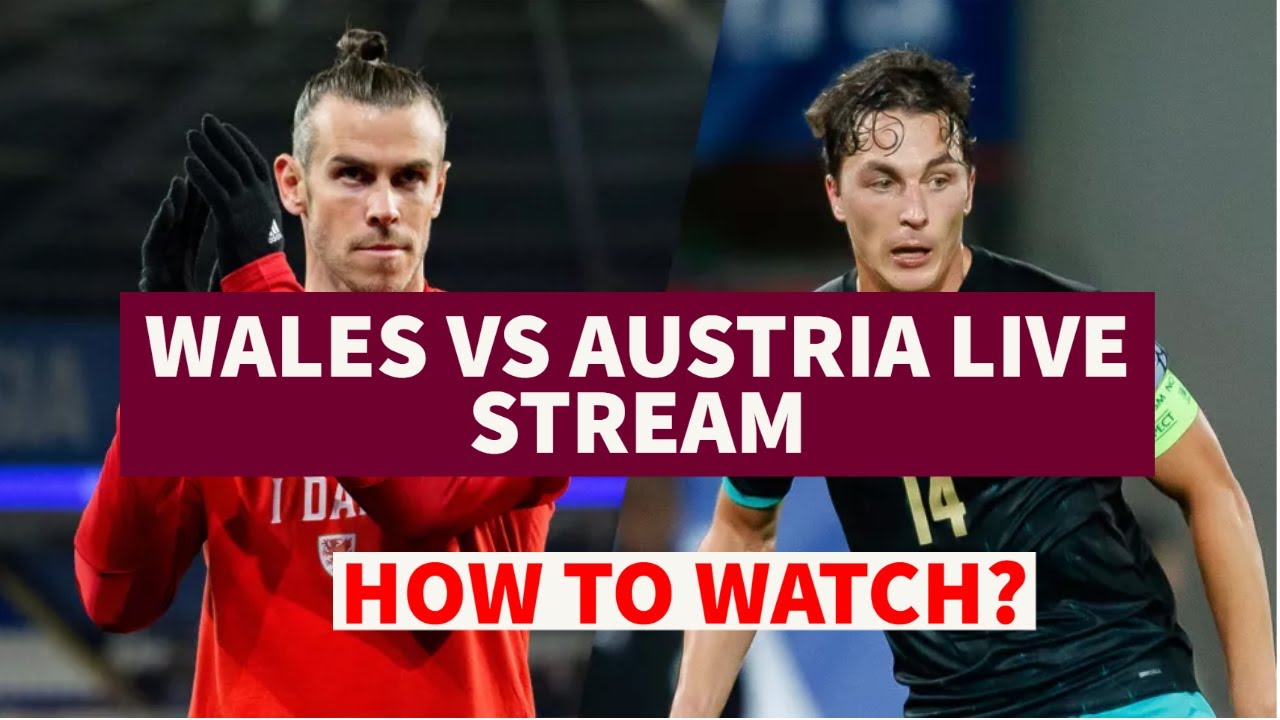 Fifa World Cup Qualifiers Wales vs Austria Live Streaming Hari Ini