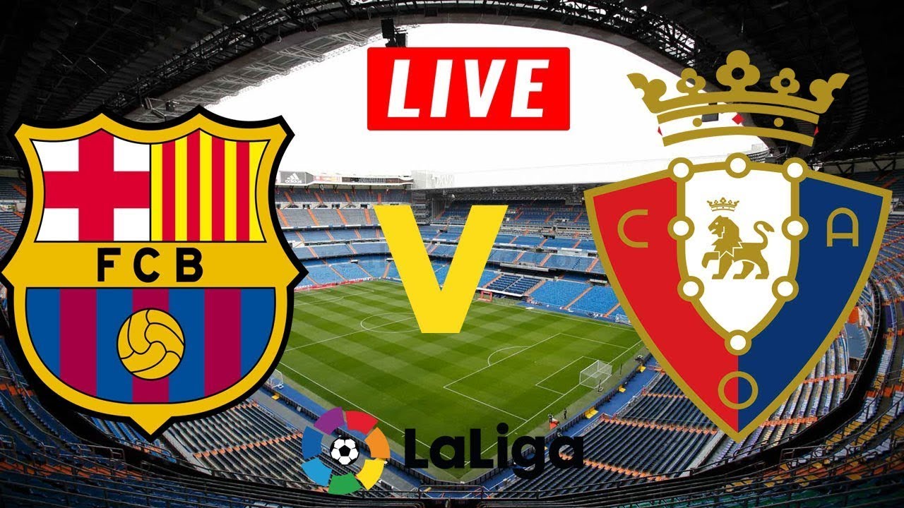 La Liga Barcelona vs Osasuna Live Streaming 03.00 WIB Hari Ini