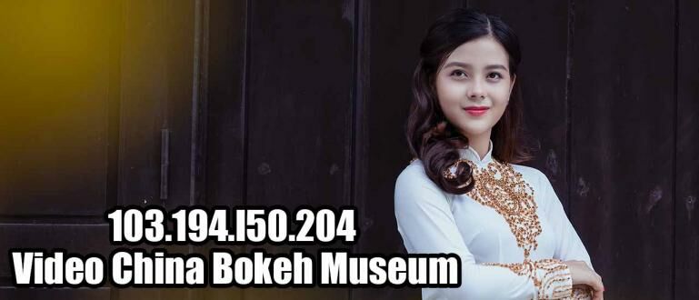 Info 103.194.l50.204 Video Bokeh Museum Full No Sensor Update Terbaru