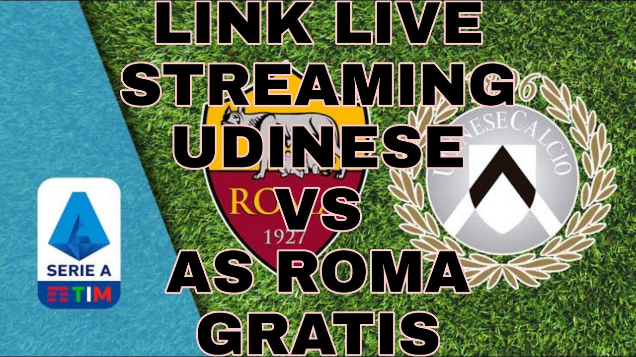 Link Streaming Udinese vs AS Roma Live Hari Ini