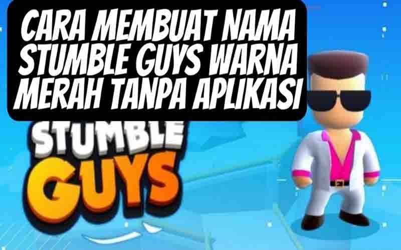 Cara Membuat Nama Stumble Guys Warna Merah Tanpa Aplikasi Update 2023