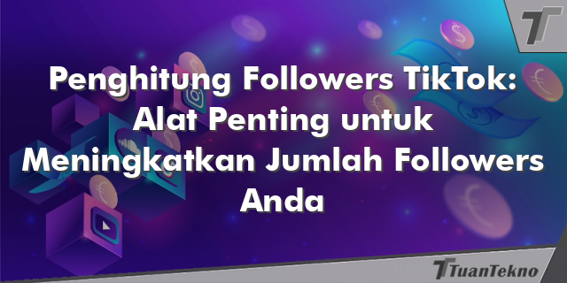 Kalkulator TikTok Followers: Cara Mudah Menghitung Jumlah Followers Anda