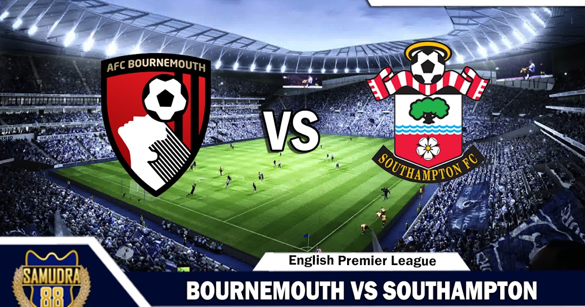 Prediksi Skor Bola Southampton Vs Bournemouth Dan Statistik Pertandingan