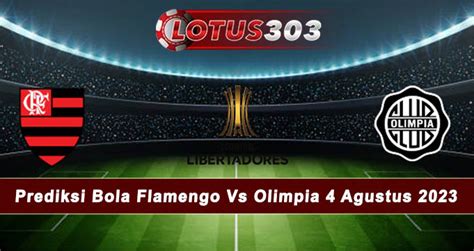 Prediksi Bola Olimpia Vs Flamengo, 12 Agustus 2023 Dan Statistik Pertandingan