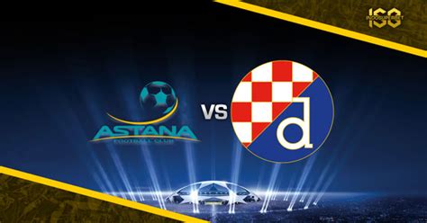 Prediksi Skor Bola Astana Vs Dinamo Zagreb Dan Statistik Pertandingan