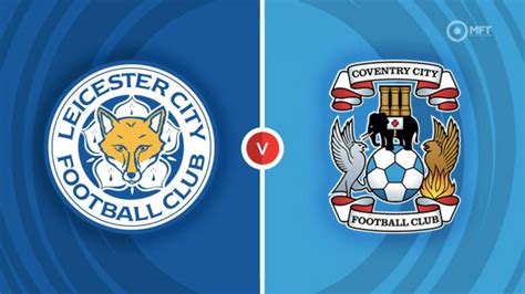 Prediction for Leicester City Vs Coventry City Football Score, 6 August 2023 and Match Statistics