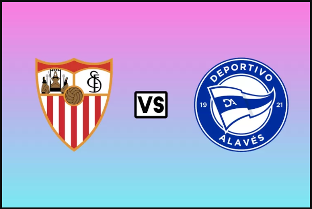 Prediksi Pertandingan Sevilla vs Alaves, Siapakah Yang Akan Menang?