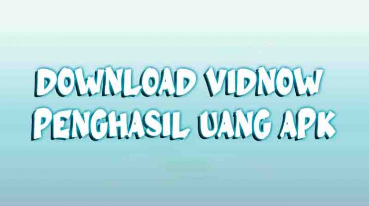 Download vidnow penghasil uang apk Update 2024