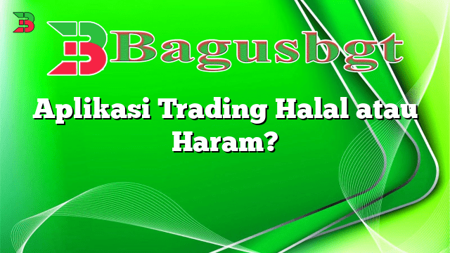 Aplikasi Trading Halal: Panduan Lengkap Investasi Sesuai Prinsip Syariah