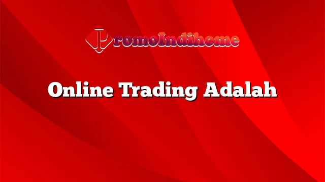 Memahami Trading Online: Panduan Lengkap untuk Investor Digital