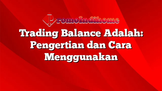 Mengelola Saldo Trading: Pilar Utama Keberlanjutan Profitabilitas