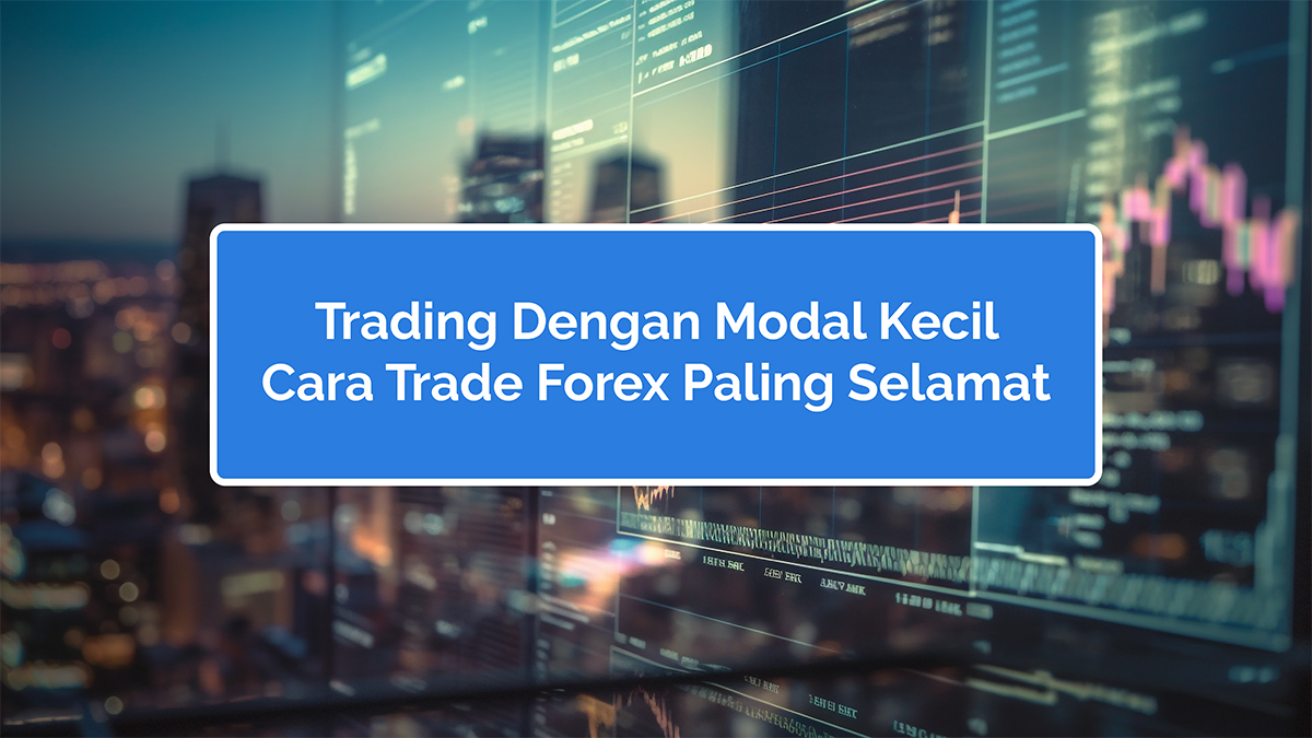 Meraih Peluang: Panduan Trading Modal Kecil yang Efektif
