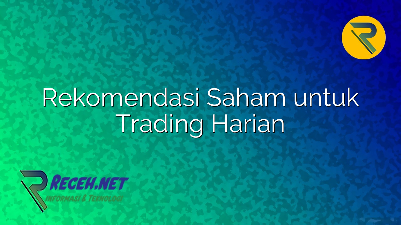 Panduan Memilih Saham Harian: Kriteria & Strategi Trading Intraday