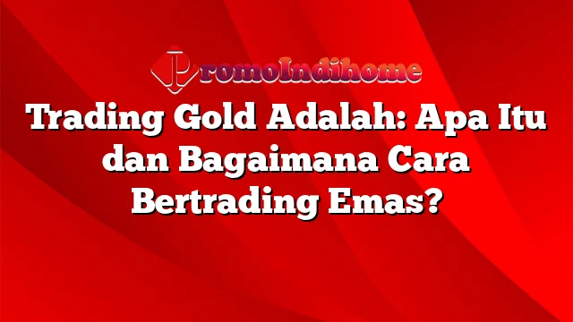 Trading gold adalah