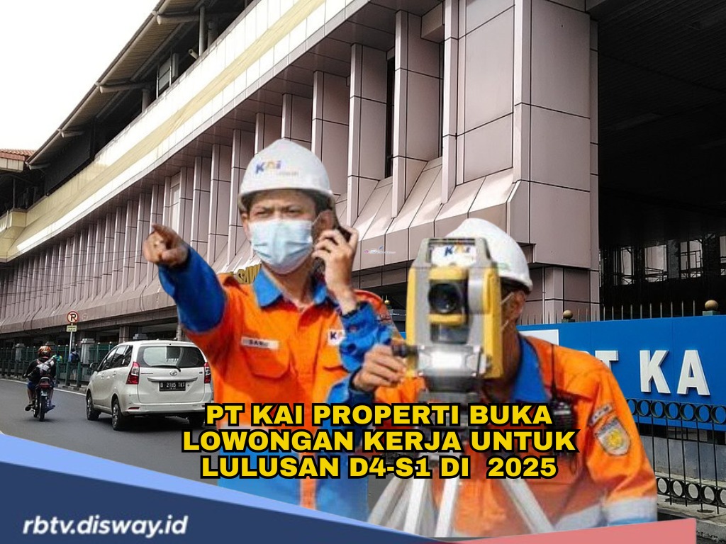 PT KAI Properti Buka 11 Lowongan untuk Lulusan D4-S1, Kesempatan Karir Hingga 30 September 2025