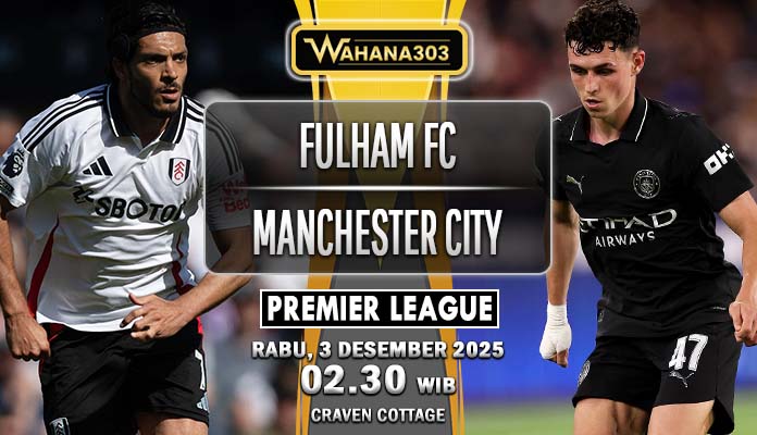 Prediksi Akurat: Fulham FC vs Manchester City 3 Desember 2025 – Duel Sengit di Premier League