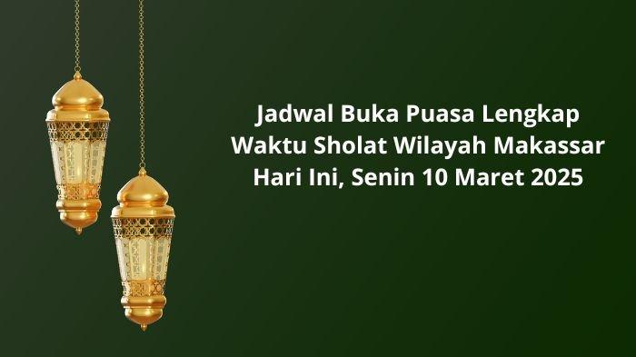 Jadwal Lengkap Buka Puasa dan Imsakiyah Makassar 9 Maret 2026: Panduan Ibadah Ramadan 1447 H